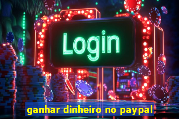 ganhar dinheiro no paypal